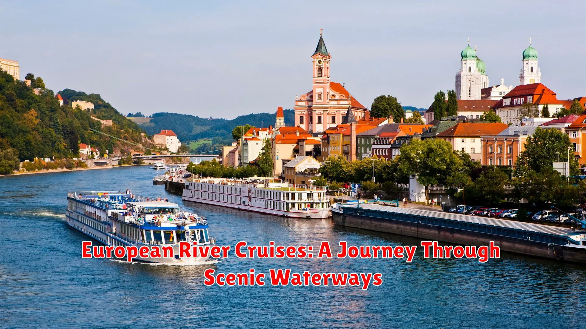 European River Cruises: A Journey Through Scenic Waterways