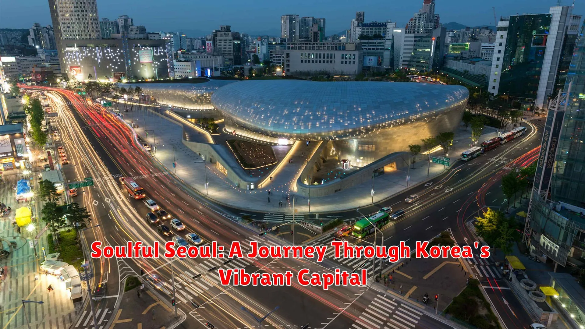 Soulful Seoul: A Journey Through Korea's Vibrant Capital