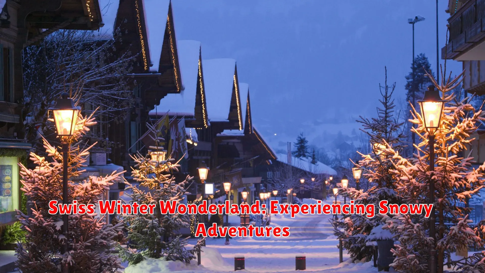 Swiss Winter Wonderland: Experiencing Snowy Adventures